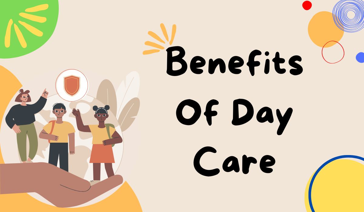 The Benefits Of Day Care: How To Find The Right One For Your Child