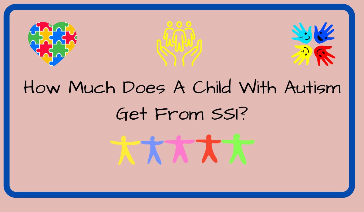 How Much Does A Child With Autism Get From SSI?